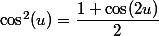\cos^2(u)=\dfrac{1+\cos(2u)}2